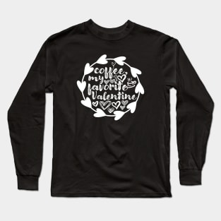 Coffee, My Favorite Valentine - Valentine's Day Gift Idea for Coffee Lovers - Long Sleeve T-Shirt